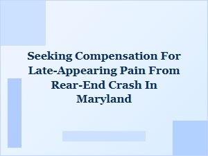 Seeking Compensation for Delayed Pain After Rear-End Crash in Maryland