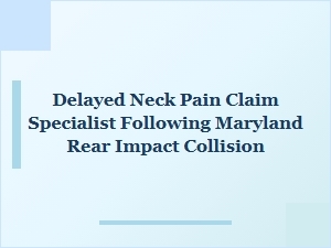 Specialist for Delayed Neck Pain After Maryland Rear Collision