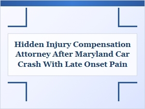 Hidden Injury Compensation After Maryland Car Crash Pain