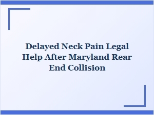 Delayed Neck Pain? Get Legal Help After Maryland Rear-End Crash
